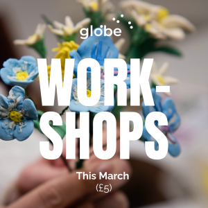 GLOBE MARCH WORKSHOPS